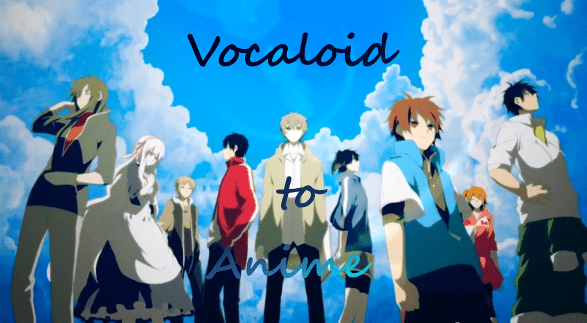 Vocaloid Songs Adapted into Anime Series and Films
